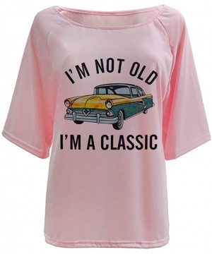 I'm not Old I'm a Classic Print Tee Shirts for Women Tops - Pink - C219D3K6A4W $10.92-Bottoms